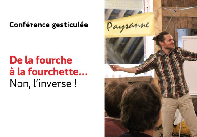 Conférence gesticulée : De la fourche à la fourchette… Non, l&rsquo;inverse !