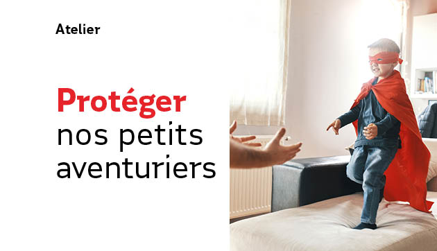 Protéger nos petits aventuriers