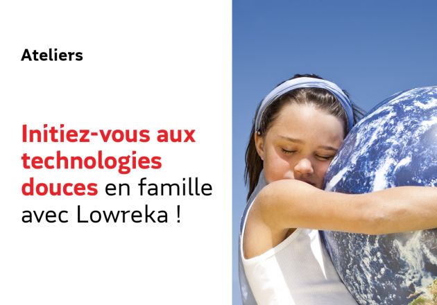 Initiez-vous aux technologies douces en famille avec Lowreka !